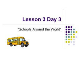 Lesson 3 Day 3 “Schools Around the World” Question of the Day  What part of being at school is the most important to.