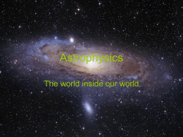 Astrophysics The world inside our world What It Is Astrophysics is the part of astronomy that deals with the interaction of matter, and heavenly.