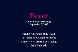 Fever Clinical Pathophysiology September 7, 2005  Fred Arthur Zar, MD, FACP Professor of Clinical Medicine University of Illinois at Chicago fazar@uic.edu.