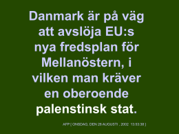 Danmark är på väg att avslöja EU:s nya fredsplan för Mellanöstern, i vilken man kräver en oberoende palenstinsk stat. AFP [ ONSDAG, DEN 28 AUGUSTI , 2002