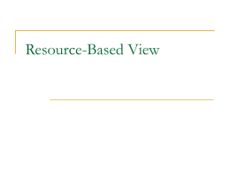 Resource-Based View IO vs. RBV Industrial Organization (IO)  Resource Based View (RBV) Barney, Wernerfelt  Some Authors:  Porter, Rumelt  Focus  External—describes environmental conditions favoring high levels of firm performance  Internal—describes firm’s.