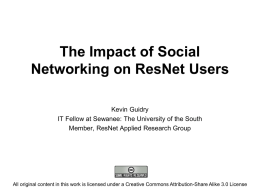 The Impact of Social Networking on ResNet Users Kevin Guidry IT Fellow at Sewanee: The University of the South Member, ResNet Applied Research Group  All.