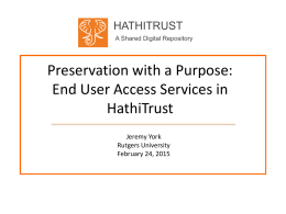HATHITRUST A Shared Digital Repository  Preservation with a Purpose: End User Access Services in HathiTrust Jeremy York Rutgers University February 24, 2015