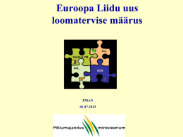 Euroopa Liidu uus loomatervise määrus  PMAN  01.07.2013 Eelnõu koostamise eesmärgid • Õigusruumi korrastamine (on üks EL Loomatervise Strateegia (20072013) „Ennetamine on parem kui ravi“