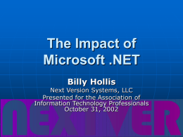 The Impact of Microsoft .NET Billy Hollis  Next Version Systems, LLC Presented for the Association of Information Technology Professionals October 31, 2002