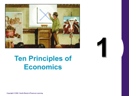 Ten Principles of Economics  Copyright © 2004 South-Western/Thomson Learning What’s Important In Chapter 1 • Definition and Related Concepts • Ten Principles  Copyright © 2004 South-Western/Thomson.