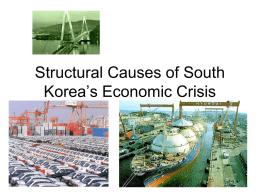 Structural Causes of South Korea’s Economic Crisis Japan and South Korea • Japan’s colonial rule (1910 - 1945) – bitter memories – normalization in.