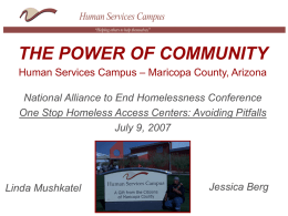 THE POWER OF COMMUNITY Human Services Campus – Maricopa County, Arizona National Alliance to End Homelessness Conference One Stop Homeless Access Centers: Avoiding.