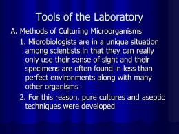 Tools of the Laboratory A. Methods of Culturing Microorganisms 1. Microbiologists are in a unique situation among scientists in that they can really only.
