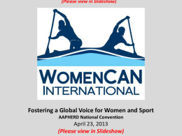 (Please view in Slideshow)  Fostering a Global Voice for Women and Sport AAPHERD National Convention  April 23, 2013 (Please view in Slideshow)