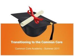 Transitioning to the Common Core Common Core Academy - Summer 2011