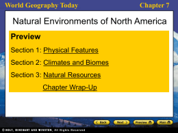 World Geography Today  Chapter 7  Natural Environments of North America Preview Section 1: Physical Features Section 2: Climates and Biomes Section 3: Natural Resources Chapter Wrap-Up.