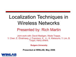 Localization Techniques in Wireless Networks Presented by: Rich Martin Joint work with: David Madigan, Wade Trappe, Y.