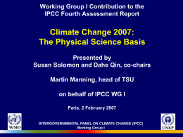 Working Group I Contribution to the IPCC Fourth Assessment Report  Climate Change 2007: The Physical Science Basis Presented by Susan Solomon and Dahe Qin, co-chairs Martin.