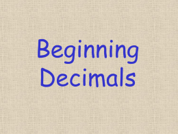 Beginning Decimals Decimal means  ten One tenth  Two tenths  Three tenths  Four tenths  Five tenths  Six tenths  Seven tenths  Eight tenths  Nine tenths  1/ 2/ 3/ 4/ 5/ 6/ 7/ 8/ 9/ 0.1  0.2  0.3  0.4  0.5  0.6  0.7  0.8  0.9  One 10/ 1.0 How much is shaded – give the decimal.