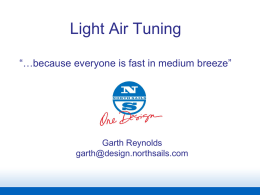 Light Air Tuning “…because everyone is fast in medium breeze”  Garth Reynolds garth@design.northsails.com.