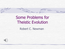 Some Problems for Theistic Evolution Robert C. Newman Some Problems for Theistic Evolution What is Theistic Evolution? Some Scientific Problems Some Theological Problems.