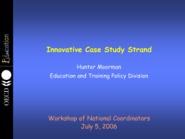 Innovative Case Study Strand Hunter Moorman Education and Training Policy Division  Workshop of National Coordinators July 5, 2006