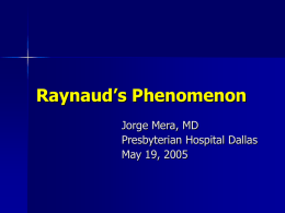 Raynaud’s Phenomenon Jorge Mera, MD Presbyterian Hospital Dallas May 19, 2005 Clinical Case   A 26 YOHF with a 6 year Hx of SLE complicated with.