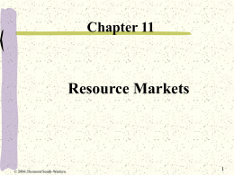 Chapter 11  Resource Markets  © 2006 Thomson/South-Western Resource Demand and Supply  As long as the additional revenue from employing another worker exceeds the.