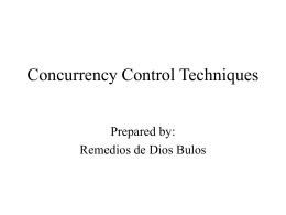 Concurrency Control Techniques Prepared by: Remedios de Dios Bulos Outline • Lock-Based Protocols – – – –  What is locking? What are locks? Binary locks Shared/ Exclusive locks (Read/Write Locks)  • Timestamp-Based.