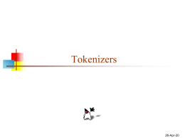 Tokenizers  6-Nov-15 Tokens     A tokenizer is a program that extracts tokens from an input stream A token has two parts:      Its value—this is just the.