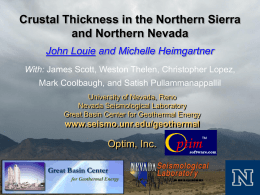 Crustal Thickness in the Northern Sierra and Northern Nevada John Louie and Michelle Heimgartner With: James Scott, Weston Thelen, Christopher Lopez, Mark Coolbaugh, and.