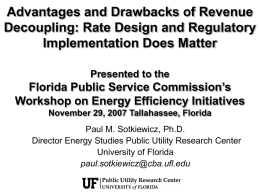 Advantages and Drawbacks of Revenue Decoupling: Rate Design and Regulatory Implementation Does Matter Presented to the  Florida Public Service Commission’s Workshop on Energy Efficiency Initiatives November.