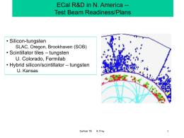 ECal R&D in N. America -Test Beam Readiness/Plans  • Silicon-tungsten SLAC, Oregon, Brookhaven (SOB)  • Scintillator tiles – tungsten U.