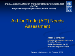 SPECIAL PROGRAMME FOR THE ECONOMIES OF CENTRAL ASIA (SPECA) Project Working Group on Trade (Fourth session)  Aid for Trade (AfT) Needs Assessment Jacek Cukrowski Economic Development.