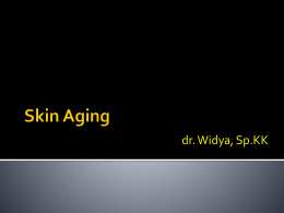 dr. Widya, Sp.KK   Proses alami setiap mahluk hidup    Umumnya terlihat pada awal dekade ketiga hidup, semakin jelas pada usia 60-80 tahun    Proses menua.
