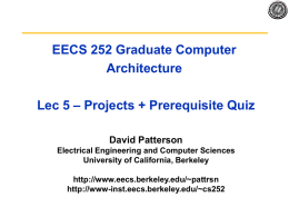 EECS 252 Graduate Computer Architecture Lec 5 – Projects + Prerequisite Quiz David Patterson Electrical Engineering and Computer Sciences University of California, Berkeley http://www.eecs.berkeley.edu/~pattrsn http://www-inst.eecs.berkeley.edu/~cs252