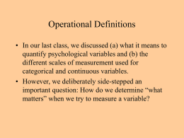 Operational Definitions • In our last class, we discussed (a) what it means to quantify psychological variables and (b) the different scales of.