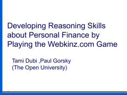 Developing Reasoning Skills about Personal Finance by Playing the Webkinz.com Game Tami Dubi ,Paul Gorsky (The Open University)