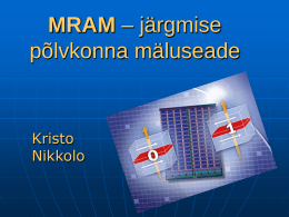 MRAM – järgmise põlvkonna mäluseade  Kristo Nikkolo Sissejuhatus         MRAM, mis tähendab pikemalt magnettakistuslik RAM, salvestab andmebitte kasutades magnetlaenguid .