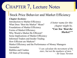 CHAPTER 7, Lecture Notes Stock Price Behavior and Market Efficiency Chapter Sections: Introduction to Market Efficiency A better name for this What Does “Best the.