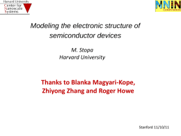 Modeling the electronic structure of semiconductor devices M. Stopa Harvard University  Thanks to Blanka Magyari-Kope, Zhiyong Zhang and Roger Howe  Stanford 11/10/11