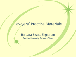Lawyers’ Practice Materials Barbara Swatt Engstrom Seattle University School of Law Everyday Law Office Documents • How to Start and Build a Law.