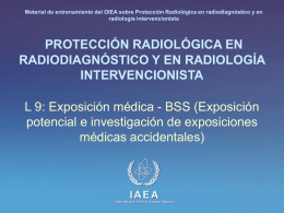 Material de entrenamiento del OIEA sobre Protección Radiológica en radiodiagnóstico y en radiología intervencionista  PROTECCIÓN RADIOLÓGICA EN RADIODIAGNÓSTICO Y EN RADIOLOGÍA INTERVENCIONISTA L 9: Exposición.