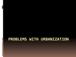 PROBLEMS WITH URBANIZATION Inner Cities Physical Problems: Deterioration  Filtering-The process of dividing up a  large home into small apartments for low income families.