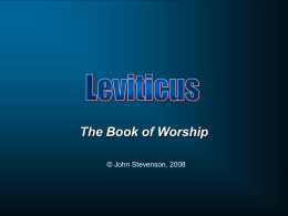 The Book of Worship © John Stevenson, 2008 Name of the Book • Hebrew Name:  ar'q.YIw: - “And  He called” • Greek Name: Leuitikon.