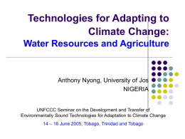 Technologies for Adapting to Climate Change: Water Resources and Agriculture  Anthony Nyong, University of Jos NIGERIA  UNFCCC Seminar on the Development and Transfer of Environmentally Sound.