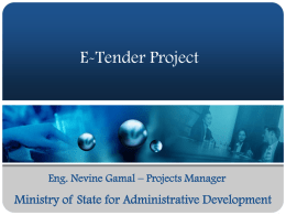 E-Tender Project  Eng. Nevine Gamal – Projects Manager  Ministry of State for Administrative Development.