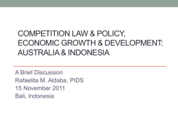 COMPETITION LAW & POLICY, ECONOMIC GROWTH & DEVELOPMENT: AUSTRALIA & INDONESIA A Brief Discussion Rafaelita M.