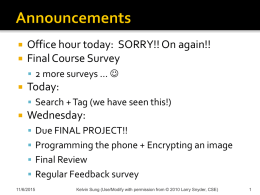     Office hour today: SORRY!! On again!! Final Course Survey  2 more surveys …     Today:  Search + Tag (we have seen this!)    Wednesday: 