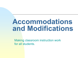 Accommodations and Modifications Making classroom instruction work for all students. The challenge is to see this as an opportunity to raise aspirations for all.