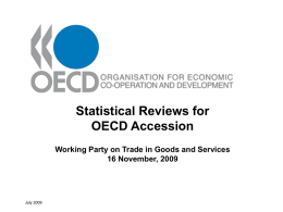 Statistical Reviews for OECD Accession Working Party on Trade in Goods and Services 16 November, 2009  July 2009