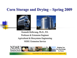 Corn Storage and Drying – Spring 2009  Kenneth Hellevang, Ph.D., P.E. Professor & Extension Engineer Agricultural & Biosystems Engineering NDSU Extension Service.