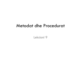 Metodat dhe Procedurat Leksioni 9 Dallimi mes Metodave dhe Metodologjise • Metodat – mjete ose teknika te zbatuara ne procesin e kerkimit • Procedurat.