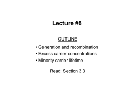 Lecture #8 OUTLINE • Generation and recombination • Excess carrier concentrations • Minority carrier lifetime Read: Section 3.3
